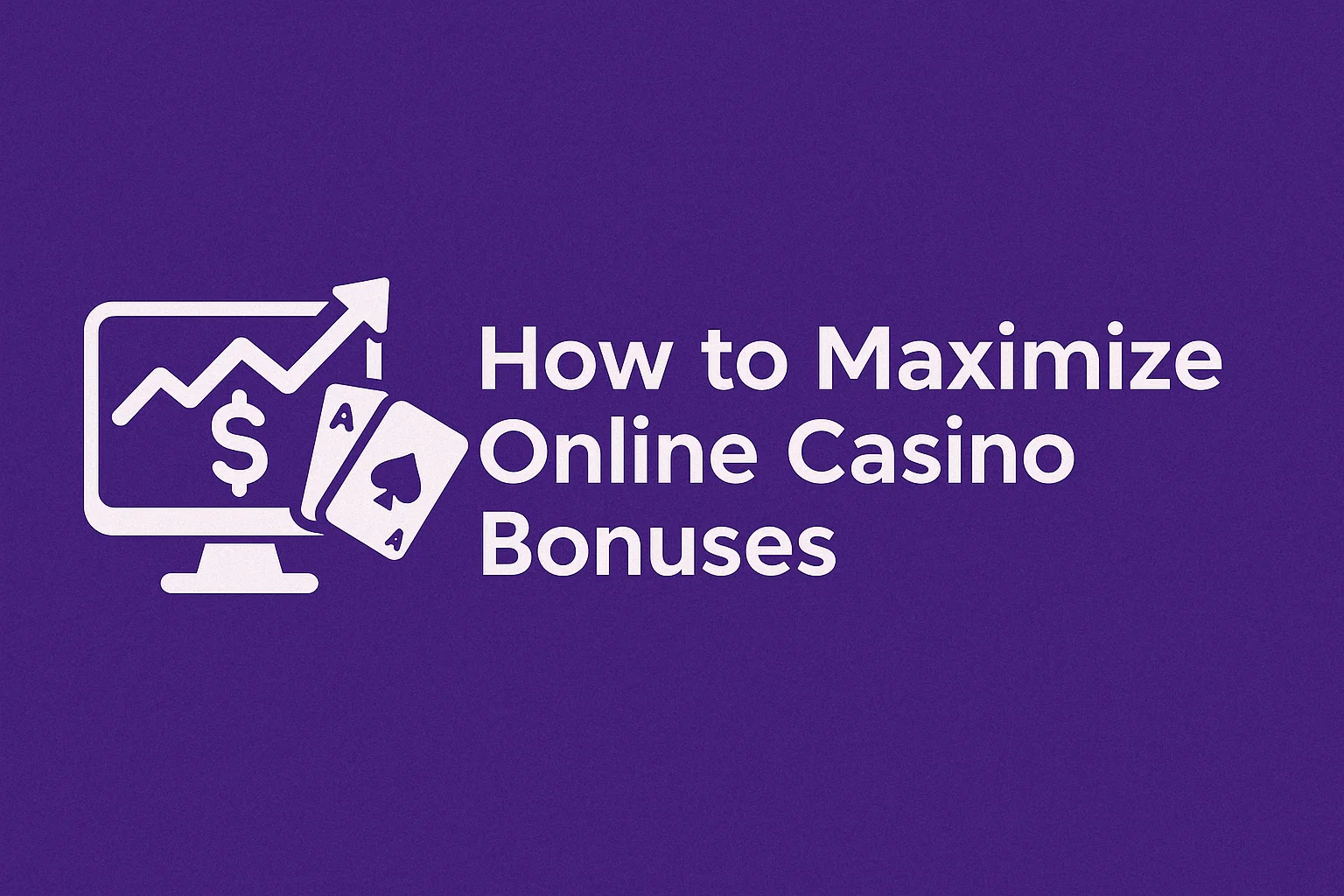 How to Maximize Online Casino Bonuses