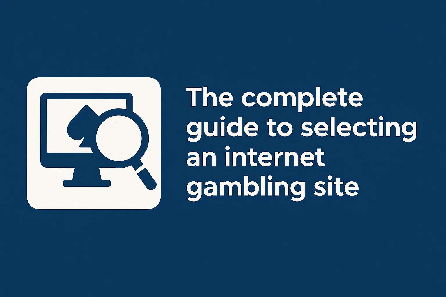 The complete guide to selecting an internet gambling site